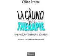 La câlinothérapie - Une prescription pour le bonheur Céline Riviere (Auteur)