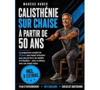 La Calisthénie sur Chaise à Partir de 50 Ans: Le Programme Complet du Corps sur 28 jours, Respectueux des Articula-tions, pour plus de Force, de Mobilité et d’Équilibre -avec une Simple Chaise