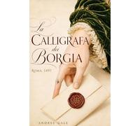 La Calligrafa dei Borgia: Roma, 1497 - una poetessa, un sigillo e una congiura alla corte di Lucrezia Borgia