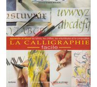 La Calligraphie Facile - Apprendre Et Reussir Les Lettres, Chiffres, Enluminures
