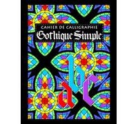 La Calligraphie Gothique Simple: Un cahier de calligraphie