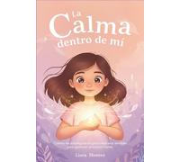 La calma dentro de mí: Cuentos de autorregulación para niñas muy sensibles para gestionar emociones fuertes