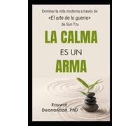 La Calma es un Arma: Dominar la vida moderna a través de «El arte de la guerra» de Sun Tzu