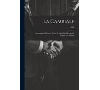 La Cambiale: Commento Al Capo I, Titolo X, Libro I Del Codice Di Commercio Italiano