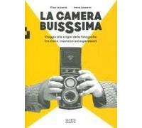 La Camera Buissima. Viaggio Alle Origini Della Fotografia Tra Storie, Invenzioni Ed Esperimenti