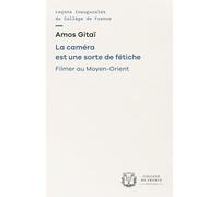 La camera est une sorte de fetiche. filmer au moyen-orient