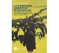 La campagna orientale di Mussolini. L'odissea delle truppe italiane in Russia vista dall'«altra parte»