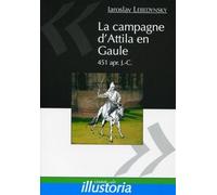 La campagne d'Attila en Gaule 451 apr. J.-C. - Iaroslav Lebedynsky - Lemme Edit-Maison - broché - Etude