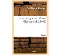 La campagne de 1805 en Allemagne. Tome 4