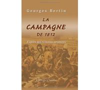 La campagne de 1812 d'après des témoins oculaires: Publiée par Georges Bertin