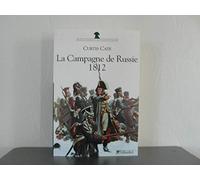 La campagne de Russie: 22 juin-14 décembre 1812