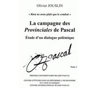 La campagne des "Provinciales" de Pascal - étude d'un dialogue polémique Etude d'un dialogue polémique - Olivier Jouslin - U.blaise Pascal Clermont-Ferrand - broché - Etude