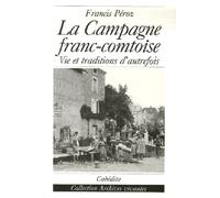 La campagne franc-comtoise Vie et traditions d'autrefois - Francis Peroz - Cabedita - broché - Beau livre