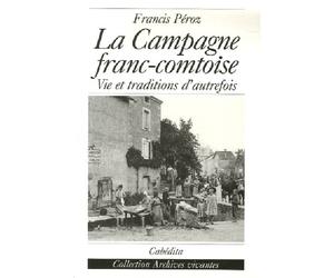La campagne franc-comtoise Vie et traditions d'autrefois - Francis Peroz - Cabedita - broché - Beau livre