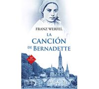 La canción de Bernadette: Historia de las apariciones de la Virgen de Lourdes