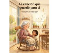 La canción que guardó para ti: Un cuento tierno para ayudar a los niños a entender la demencia de una abuela
