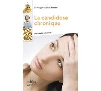 La candidose chronique: La candidose chronique, une maladie méconnue