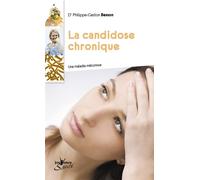 La candidose chronique La candidose chronique, une maladie méconnue - Philippe-Gaston Besson - Jouvence - broché - Guide