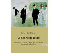 La Canne de Jaspe: Monsieur d'Amercoeur, Le Trèfle noir, Contes à soi-même