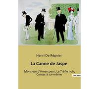 La Canne de Jaspe: Monsieur d'Amercoeur, Le Trèfle noir, Contes à soi-même