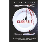 La Cannibale: La Terrificante Storia Vera Dell'Assassina Cannibale Katherine Knight