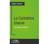 La Cantatrice chauve d'Eugène Ionesco (Analyse approfondie): Approfondissez votre lecture de cette œuvre avec notre profil littéraire (résumé, fiche de lecture et axes de lecture)