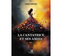 La cantatrice et ses amies Tome 2 - Isabelle Marcoux - Trois Colonnes - broché - Roman