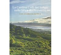 La Cantina Colli del Soligo nella terra del Prosecco. Una storia di marca