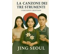 La Canzone dei Tre Strumenti: 3 Racconti Cristiani di Fede, Speranza e Trasformazione per l'Anima