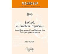 La CAO des installations frigorifiques: Des machines classiques à la machine transcritique - Etudes théoriques et cas concrets