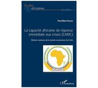 La Capacité Africaine De Réponse Immédiate Aux Crises (Caric) - Elément Catalyseur De La Montée En Puissance De La Faa