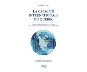 La capacité internationale du Québec: Essais sur le droit et la pratique des relations internationales du Québec