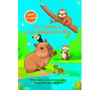 La Capibara y sus Amigos del Rio: Diversión y aventuras para Pequeños guardianes. Ideal 4-7 años. +15 Actividades Interactivas. Laberintos, Códigos ... y Más (Sin Pantallas, Con Fauna Sudamericana)