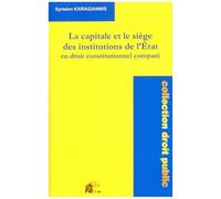 La Capitale Et Le Siège Des Institutions De L'etat En Droit Constitutionnel Comparé