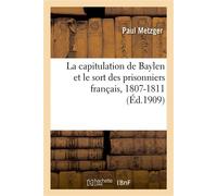 La capitulation de Baylen et le sort des prisonniers français D'après le journal du colonel d'Eslon, 1807-1811 - Paul Metzger - Hachette Bnf - broché - Livre