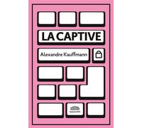 La Captive - Alexandre Kauffmann - Goutte D'or Eds - broché - Récit