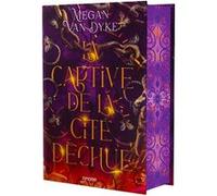 La Captive de la cité déchue - Tome 01 (relié collector) Megan Van Dyke (Auteur), Raphaëlle Pache (Traduction)