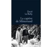 David Le Bailly – La captive de Mitterrand – Roman – Broché