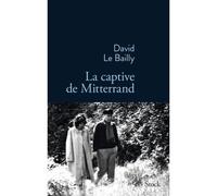 La captive de Mitterrand - David Le Bailly - Stock - broché - Roman