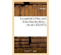 La captivité à Ulm suivi d'une liste des décès (Éd.1872) ed.1872 - Jeannick Joseph - Hachette Bnf - broché - Livre