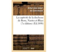 La captivité de la duchesse de Berry, Nantes et Blaye (7e édition) (Éd.1890)