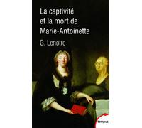 La captivité et la mort de Marie-Antoinette - G. Lenotre - Perrin - Poche - Biographie