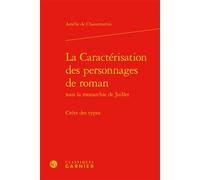 La Caractérisation des personnages de roman Créer des types - Amélie De Chaisemartin - Classiques Garnier - relié - Essai