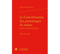 La Caractérisation Des Personnages De Roman - Sous La Monarchie De Juillet