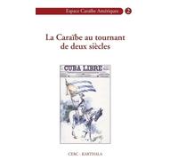 La Caraïbe Au Tournant De Deux Siècles - Commémoration Du Premier Centenaire De La Guerre Hispano-Cubano-Américaine Et De La République De Cuba (1902)
