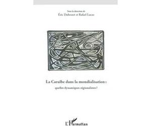 La Caraïbe dans la mondialisation Eric Dubesset (Auteur), Rafaël Lucas (Auteur)