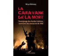 La caravane de la mort Témoignage des Kurdes irakiens, survivants des massacres de 1988 - Wirya Rehmany - L'harmattan - broché - Témoignage
