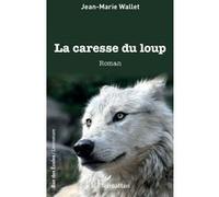 La caresse du loup - Jean-Marie Wallet - L'harmattan - broché - Roman