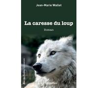 La caresse du loup - Jean-Marie Wallet - L'harmattan - broché - Roman