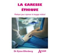 La caresse éthique Plaidoyer pour repenser le langage médical - Eytan Ellenberg - Atlande Eds - broché - Guide